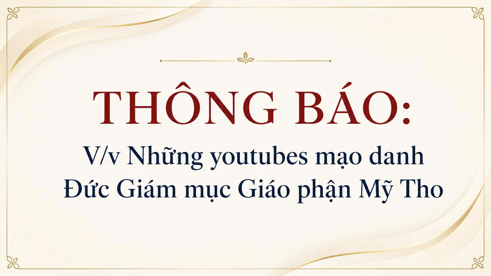 THÔNG BÁO: V/v Những youtubes mạo danh Đức Giám mục Giáo phận Mỹ Tho